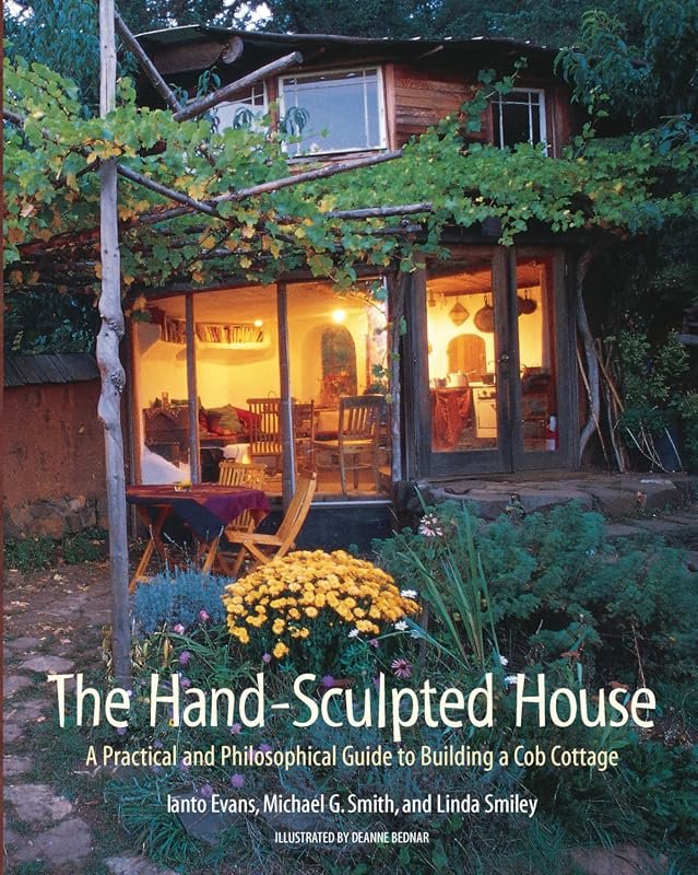 The Hand-Sculpted House: A Practical Philosophical Guide to Cob Cottage Building