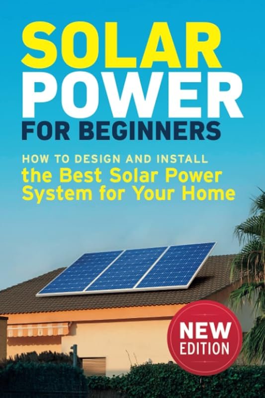 Solar Power for Beginners: How to Design and Install the Best Home Sol
